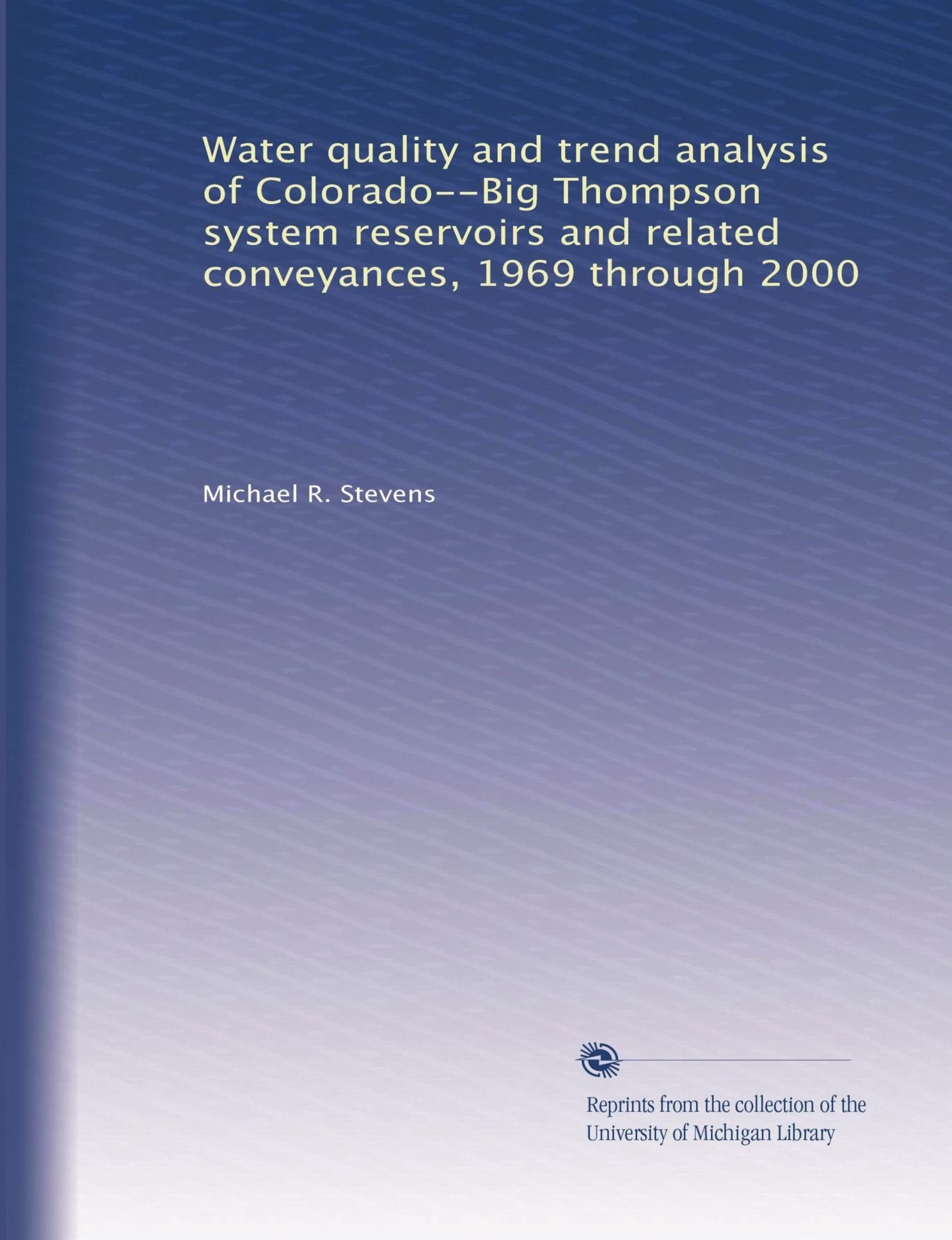 Water quality and trend analysis of Colorado--Big Thompson system reservoirs and related conveyances, 1969 through 2000 Books