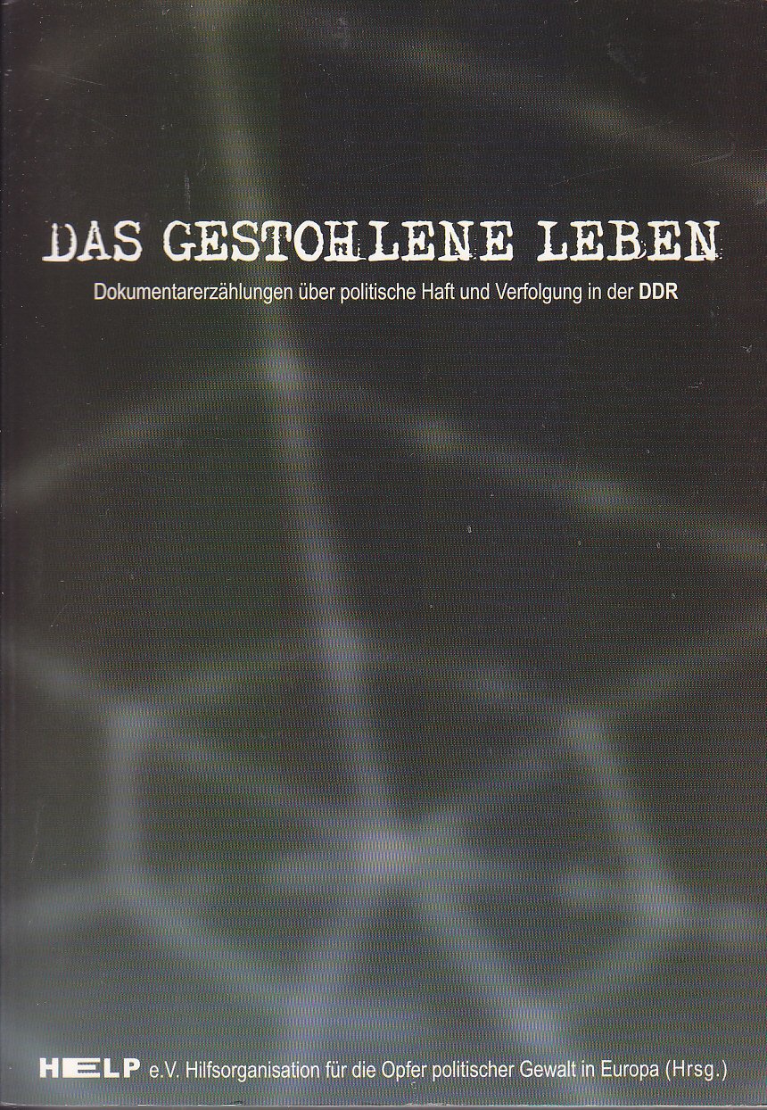 Das gestohlene Leben: Dokumentarerzählungen über politische Haft und Verfolgung in der DDR Memories
