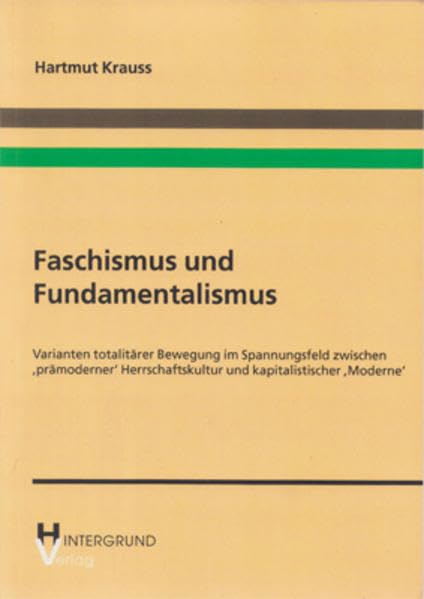 Faschismus und Fundamentalismus: Varianten totalitärer Bewegung im Spannungsfeld zwischen 'prämoderner' Herrschaftskultur und kapitalistischer 'Moderne' Law