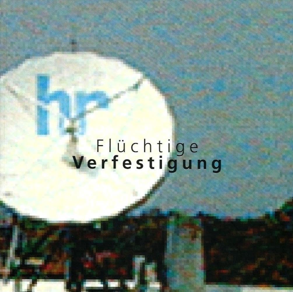 Flüchtige Verfestigung. 22 Installationen im Hessischen Rundfunk. Katalog Books
