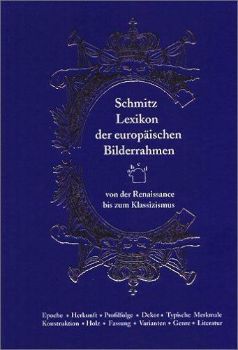 Lexikon der europäischen Bilderrahmen: Von der Renaissance bis zum Klassizismus Hobbies & Crafts