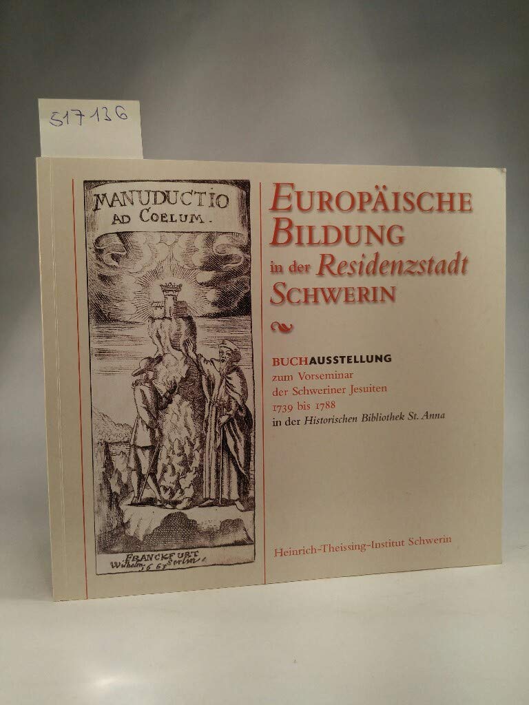 Europäische Bildung in der Residenzstadt Schwerin: Buchausstellung zum Vorseminar der Schweriner Jesuiten 1739 bis 1788. Katalog Film, Art & Culture