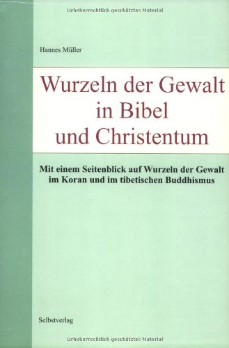 Wurzeln der Gewalt in Bibel und Christentum. Mit einem Seitenblick auf Wurzeln der Gewalt im Koran und im tibetischen Buddhismus Religion & Esotericism