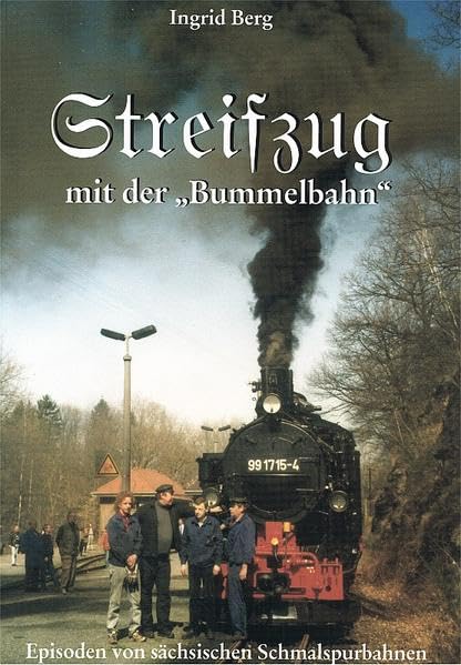 Streifzug mit der Bummelbahn (durch ein Jahrhundert): Episoden von sächsischen Schmalspurbahnen Fiction
