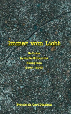 Immer vom Licht. Gedichte. Lyrische Kurzprosa. Kurzprosa. 2000-2003 Books