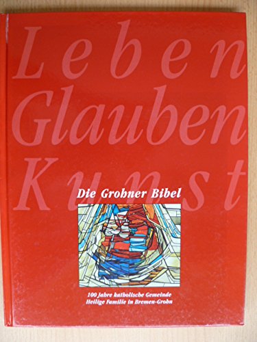Die Grohner Bibel. 100 Jahre katholische Gemeinde Heilige Familie in Bremen Grohn Books