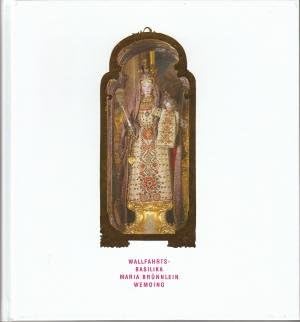 Wallfahrts-Basilika Maria Brünnlein Wemding - Festschrift zum Abschluss der General-Sanierung und Restaurierung 1999 - 2003 Contemporary literature