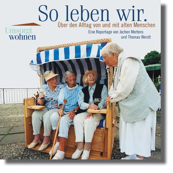 So leben wir: Über den Alltag von und mit alten Menschen. Eine Reportage. Hörbuch Politics & History
