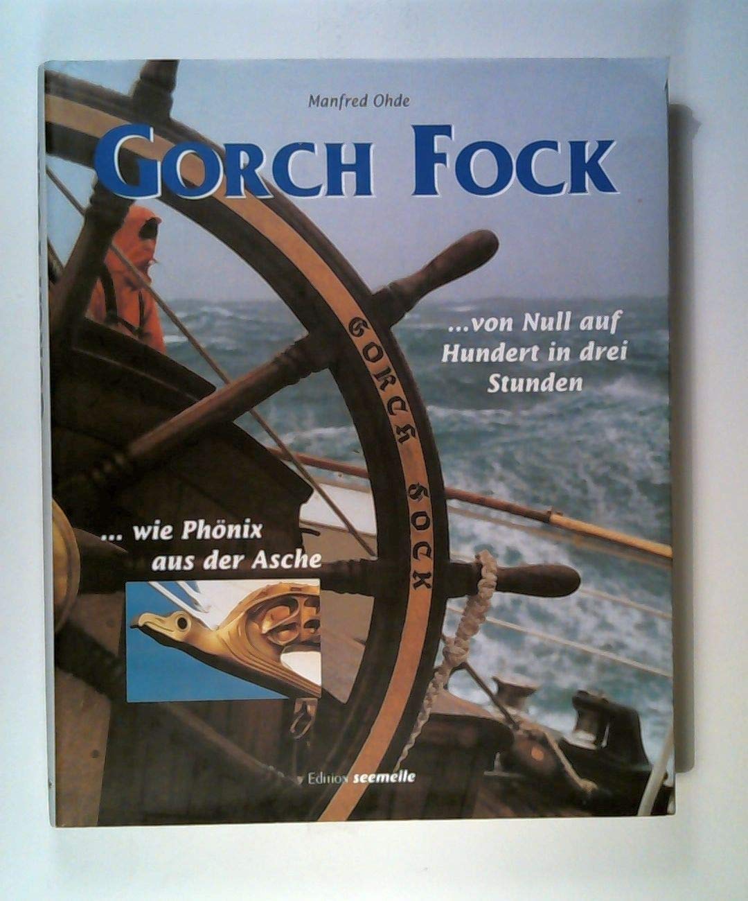 Gorch Fock... von Null auf Hundert in drei Stunden... wie Phoenix aus der Asche Books