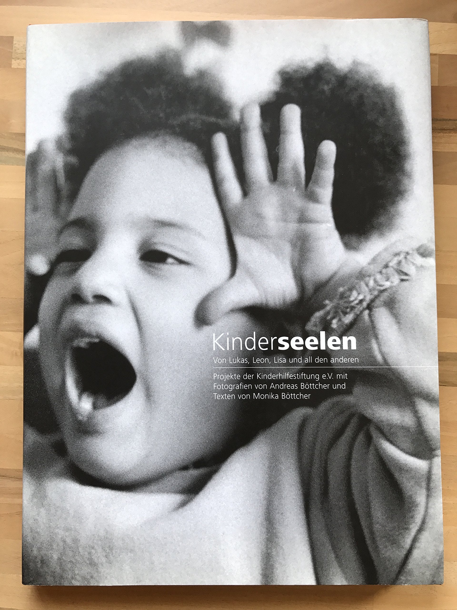 Kinderseelen, Von Lukas, Leon, Lisa und all den anderen, Projekte der Kinderhilfestiftung e.V., Mit Fotografien von Andreas Böttcher, Books