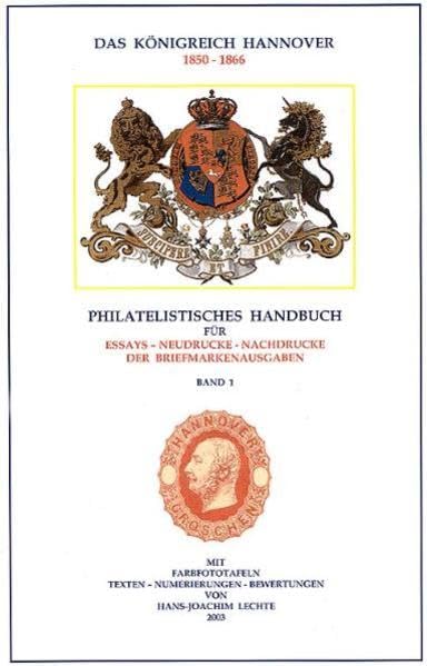 Das Königreich Hannover 1850-1866: Philatelistisches Handbuch für Essays - Neudrucke - Nachdrucke der Markenausgaben Books