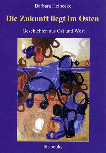 Die Zukunft liegt im Osten: Geschichten aus Ost und West Contemporary literature