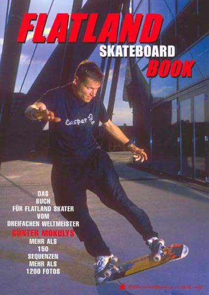 Flatland Skateboard Book: Fachbuch Skateboard. Buch zum Erlernen von Skateboard Tricks: Das Buch für Flatland Skater vom dreifachen Weltmeister Leisure & Fun