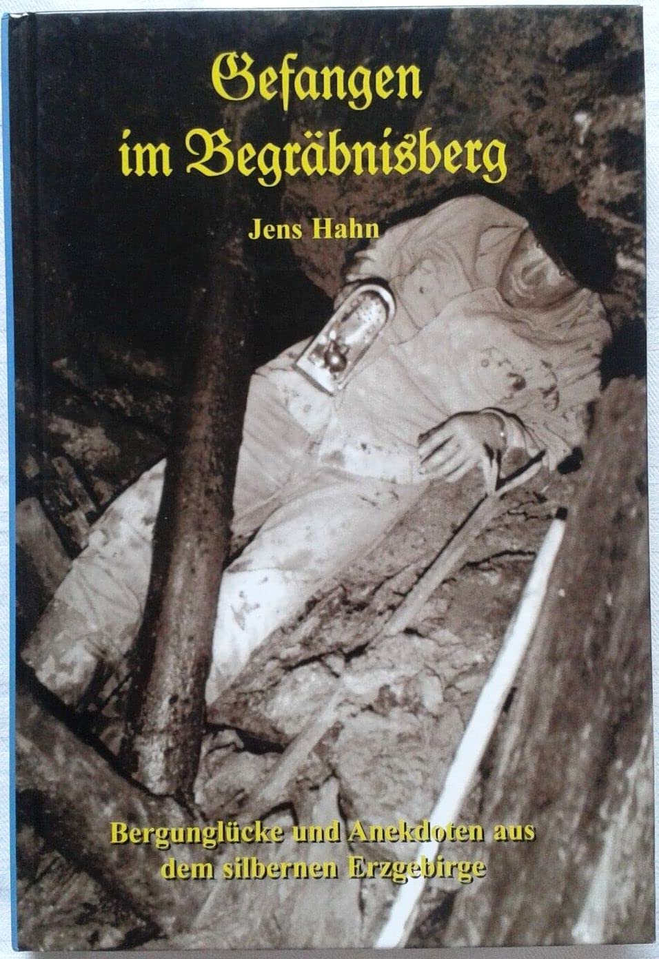 Gefangen im Begräbnisberg: Bergunglücke und Anekdoten aus dem silbernen Erzgebirge Books