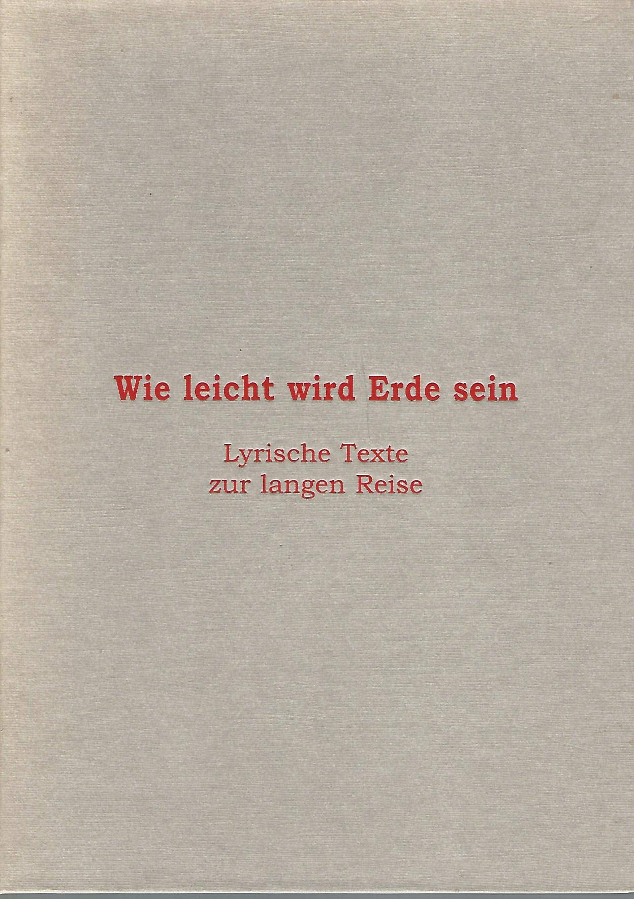 Wie leicht wird Erde sein: Lyrische Texte zur langen Reise. Anthologie book