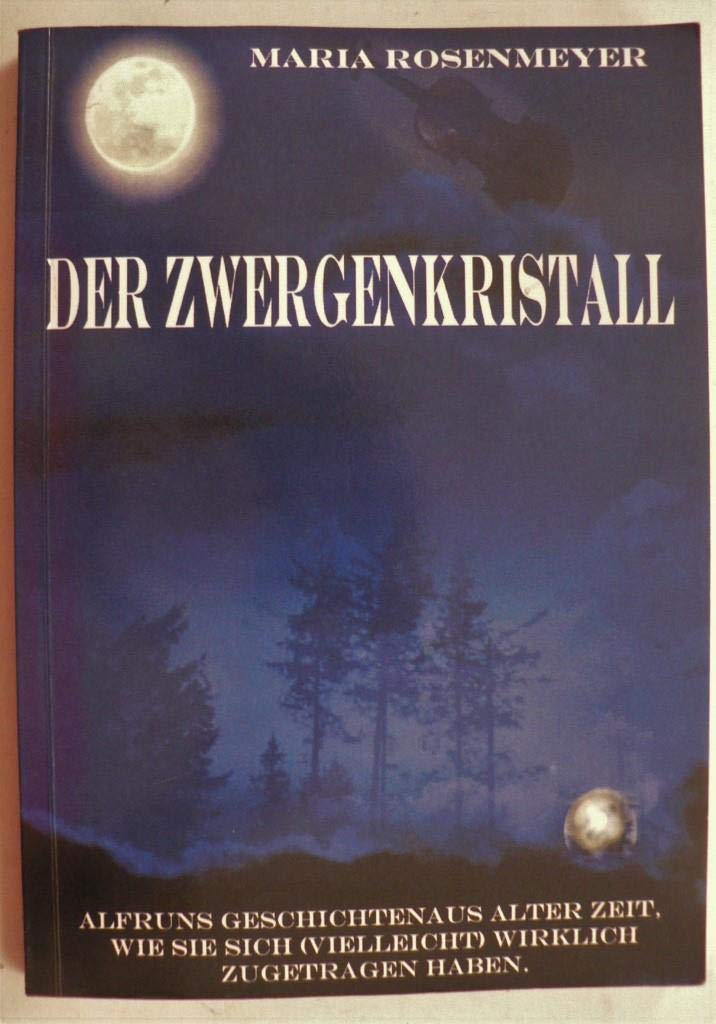 Der Zwergenkristall: Alfruns Geschichten aus alter Zeit, wie sie sich (vielleicht) wirklich zugetragen haben Fairy Tales & Legends