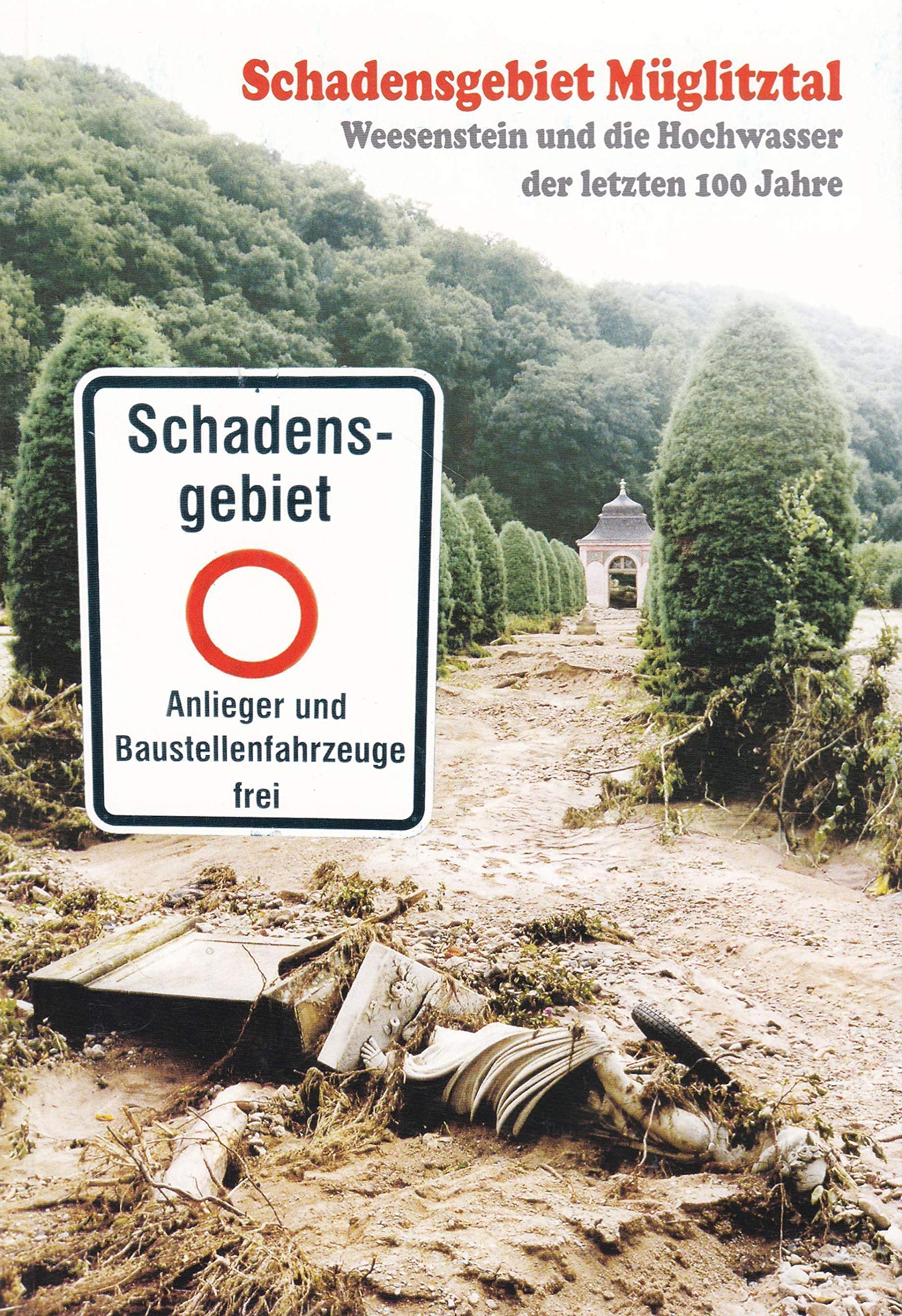 Schadensgebiet Müglitztal: Eine Dokumentation der schwersten Hochwasserkatastrophen der letzten 100 Jahre in Weesenstein Politics & History