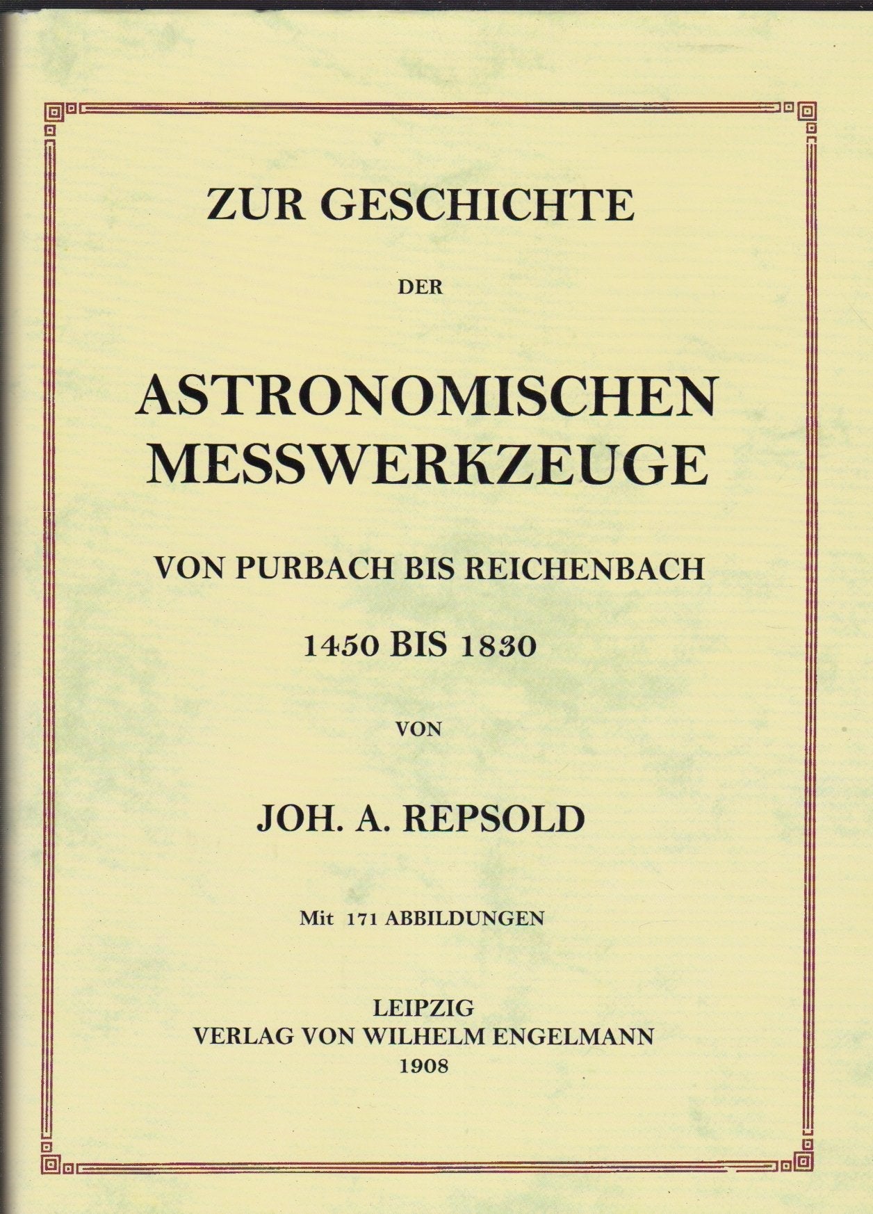 Joh. A. Repsold - Zur Geschichte der astronomischen Messwerkzeuge: Von Purbach bis Reichenbach, 1450-1830 (Band 1), Von 1830 - um 1900, (Band 2) Books