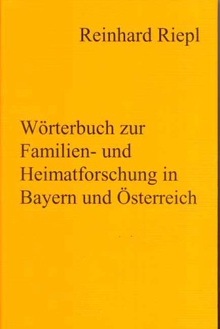 Wörterbuch zur Familien- und Heimatforschung in Bayern und Österreich - Vergriffen, bitte 3. Auflage (ISBN 978-3-00-028274-4) bestellen!: Familienforschung, Ahnenforschung, Genealogie, Stammbaum General education