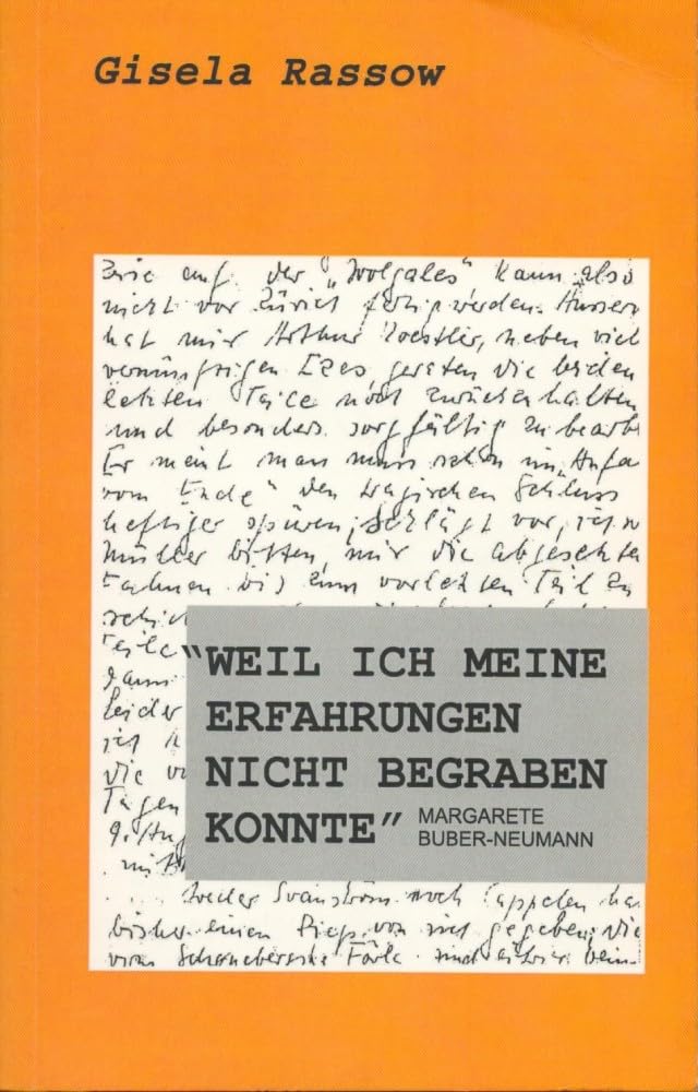 Weil ich meine Erfahrungen nicht begraben konnte. Margarete Buber-Neumann Memories