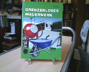 Grenzenloses Mauerwerk : vom nationalen zum europäischen Mauerwerk , eine Bestandsaufnahme. Architecture