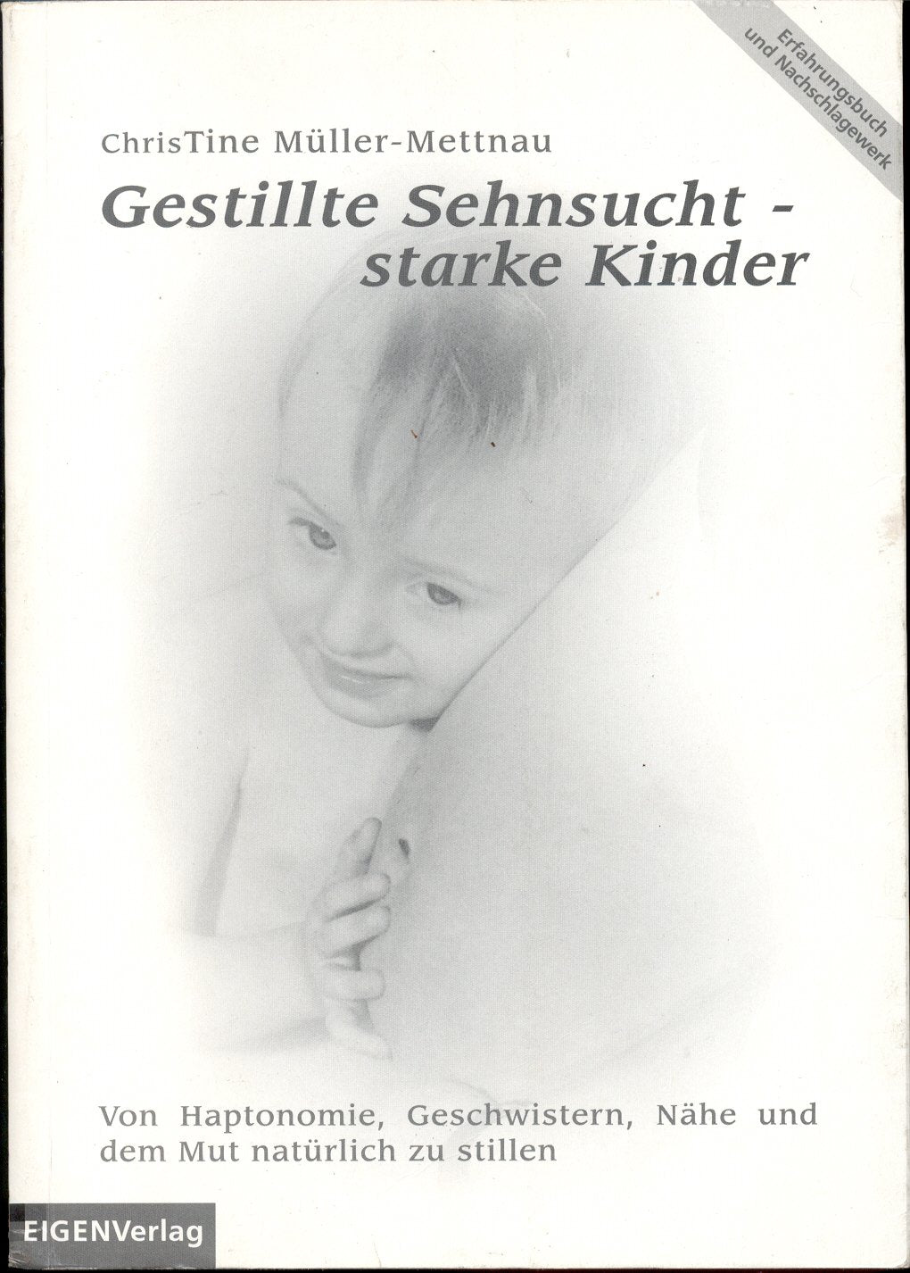 Gestillte Sehnsucht - starke Kinder!: von der Haptonomie, Geschwistern, Nähe und dem Mut natürlich zu stillen, das Erfahrungsbuch und Nachschlagewerk Books