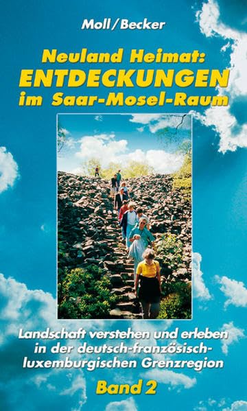 Neuland Heimat - Entdeckungen im Saar-Mosel-Raum - Bd. 2: Landschaft verstehen und erleben in der deutsch-französisch-luxemburgischen Grenzregion ... ... Geographisches Wander- und Lesebuch) Leisure, Home & Garden