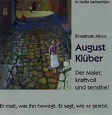August Klüber - Der Maler, kraftvoll und sensibel. Er malt, was ihn bewegt. Er sagt, wie er gelebt Books