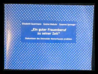 Ein guter Frauenberuf zu seiner Zeit. Diakonissen des detmolder Mutterhauses erzähle book