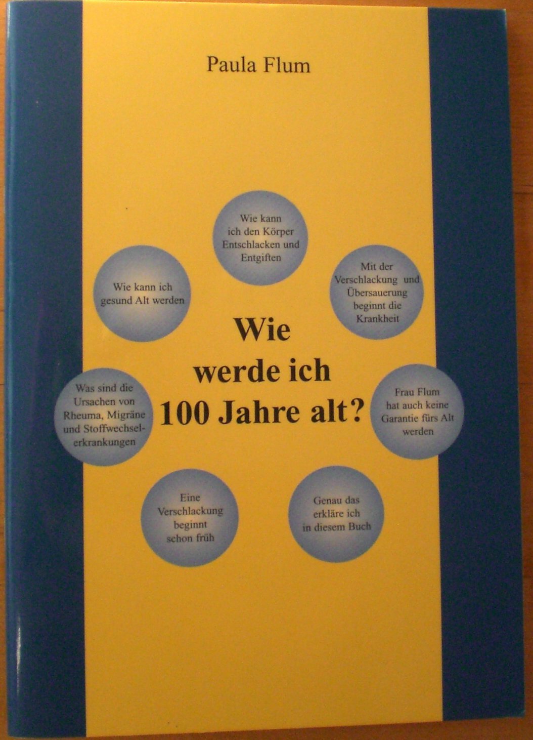 Wie werde ich 100 Jahre alt? Weg von den Tabeltten, zurück zur Gesundheit! - Paula Flum book
