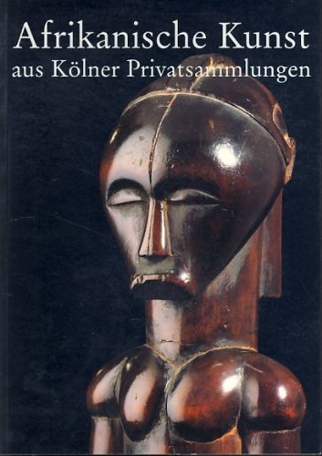 Afrikanische Kunst aus Kölner Privatsammlungen. Books