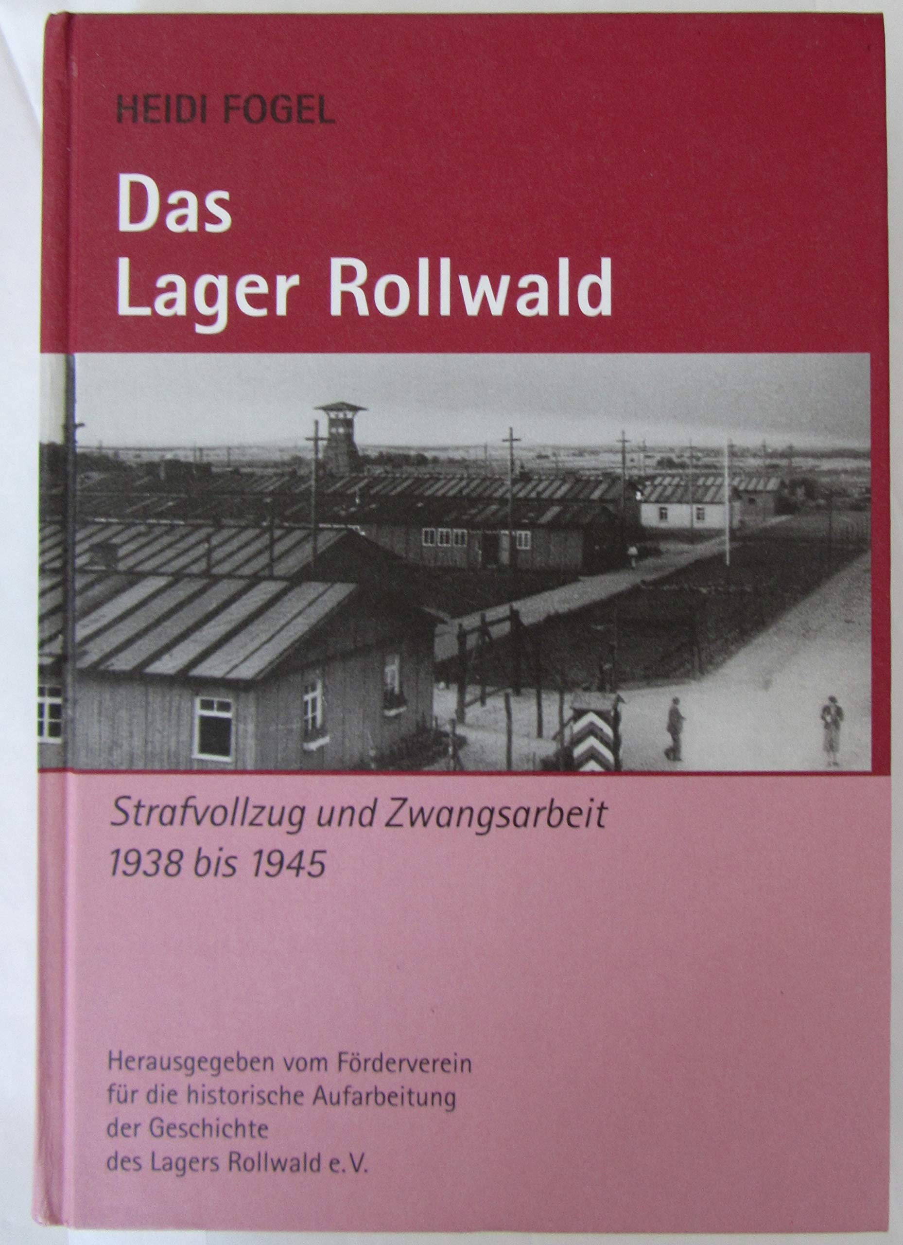 Das Lager Rollwald. Strafvollzug und Zwangsarbeit 1938 bis 1945 Law