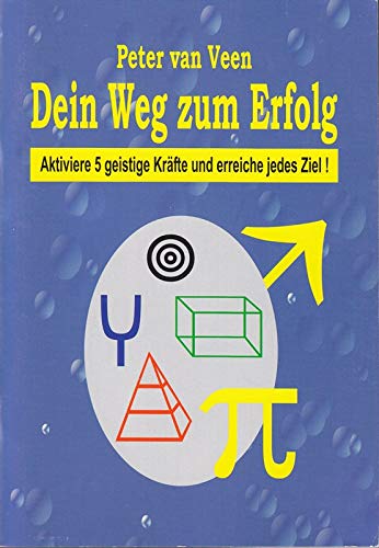 Dein Weg zum Erfolg. Aktiviere 5 geistige Kräfte und erreiche jedes Ziel! Self-help