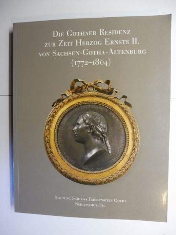 Die Gothaer Residenz zur Zeit Herzog Ernsts II. von Sachsen-Altenburg (1772-1804) : Books