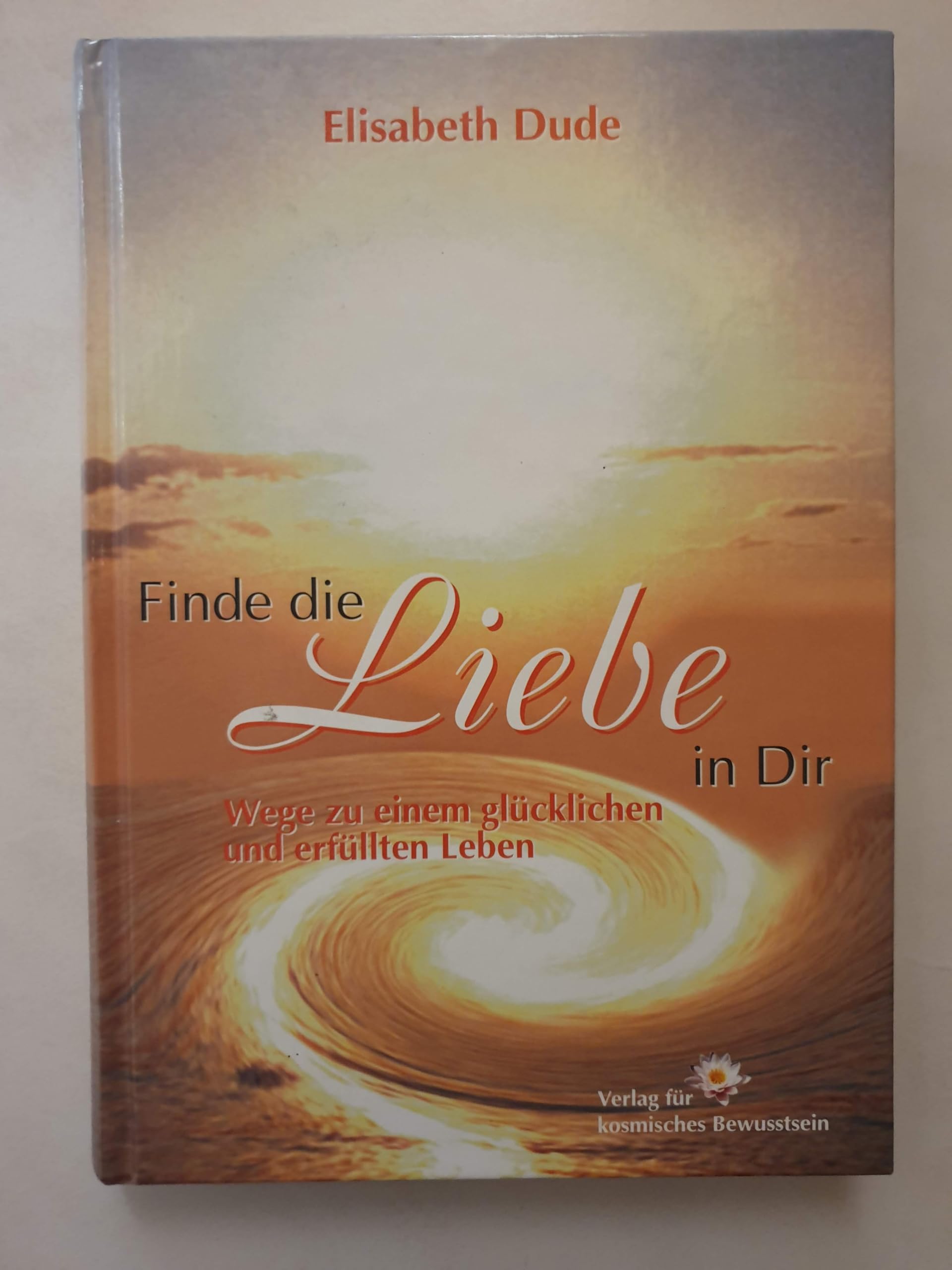 Finde die Liebe in Dir: Wege zu einem glücklichen und erfüllten Leben Books