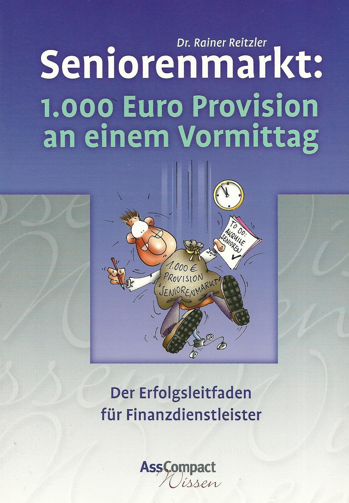 Seniorenmarkt: 1000 Euro Provision an einem Vormittag: Der Erfolgsleitfaden für Finanzdienstleister Business, Finance & Career