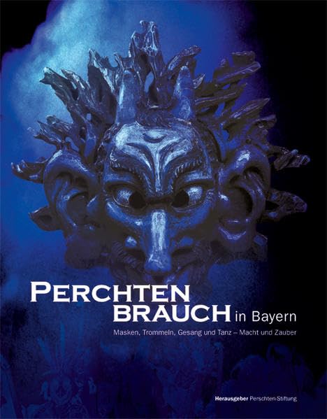Perchtenbrauch in Bayern: Masken, Trommeln, Gesang und Tanz - Macht und Zauber Philosophy