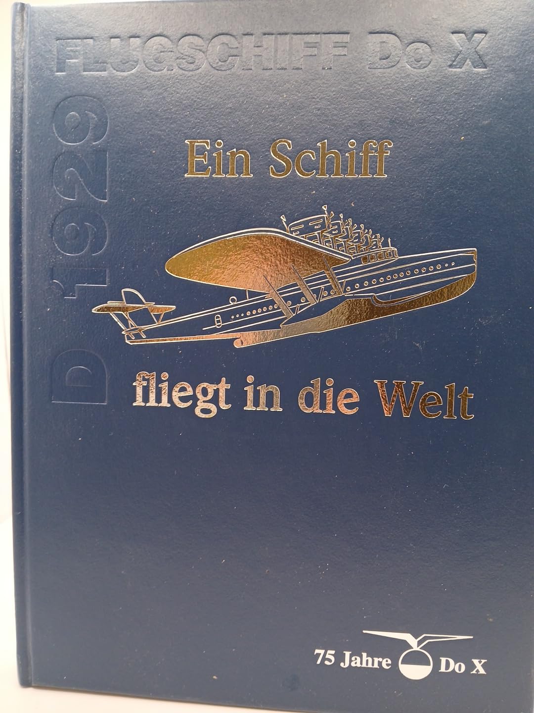 Ein Schiff fliegt in die Welt. 75 Jahre Dornier-Flugschiff Do X D-1929. Books