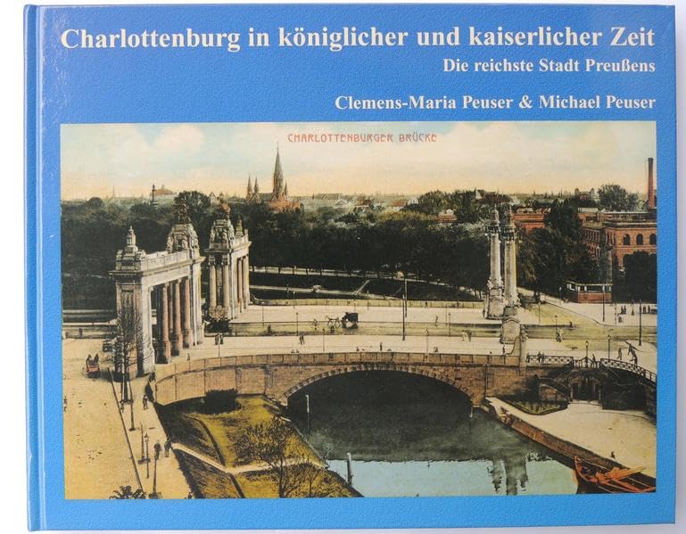 Charlottenburg in königlicher und kaiserlicher Zeit: Die reichste Stadt Preussens. Band 1 Leisure, Home & Garden