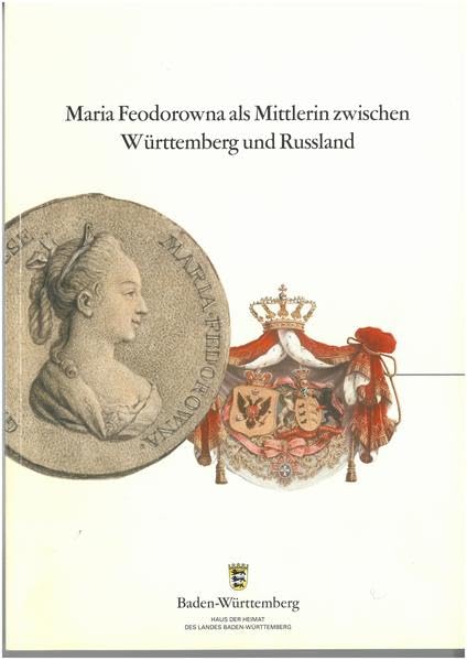 Maria Feodorowna als Mittlerin zwischen Württemberg und Russland Politics & Society