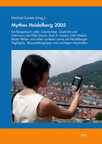 Mythos Heidelberg 2005: Ein Bürgerbuch voller Geschichten, Gedichte, und Interviews mit Hilde Domin, Karl A. Lamers, Dirk Niebel, Beate Weber und ... Veranstaltungstipps und wichtigen Anschriften Fantasy & Sci-Fi
