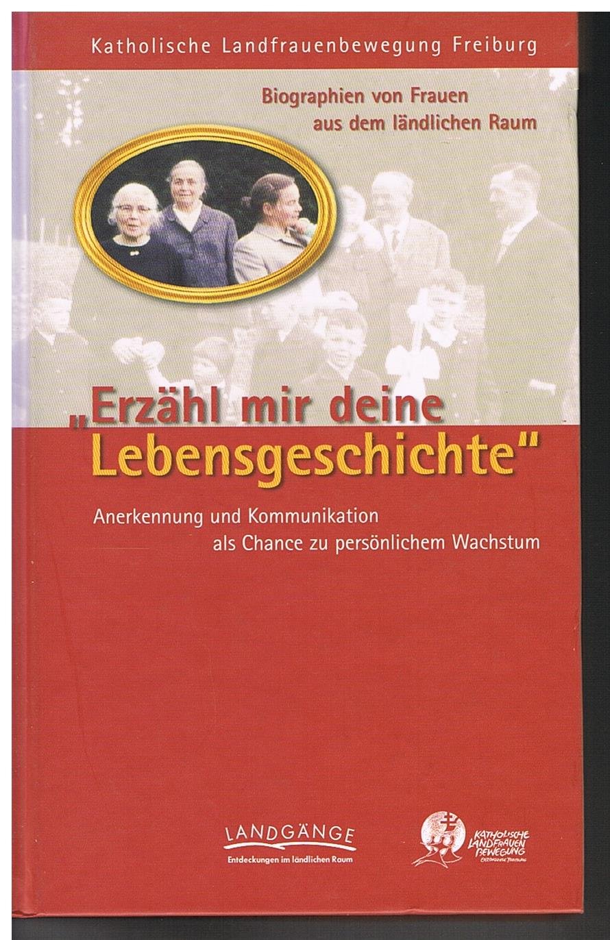 Erzähl mir deine Lebensgeschichte: Biographien von Frauen aus dem ländlichen Raum. Anerkennung und Kommunikation als Chance zu persönlichem Wachstum Memories