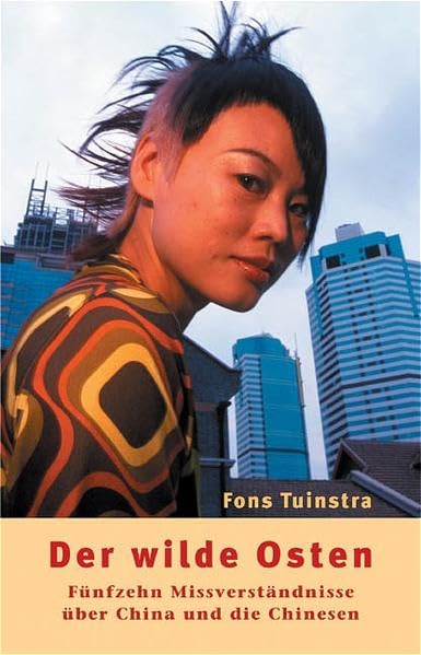Der wilde Osten: Fünfzehn Missverständnisse über China und die Chinesen Politics & Society Books