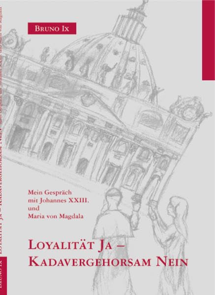 Loyalität Ja - Kadavergehorsam Nein: Mein Gespräch mit Johannes XXIII. und Maria von Magdala Religion & Esotericism