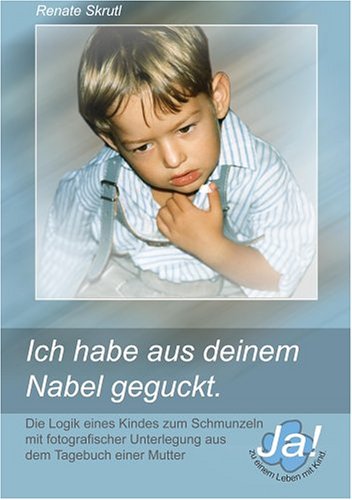 Ich habe aus deinem Nabel geguckt: Ja! zu einem Leben mit Kind Books