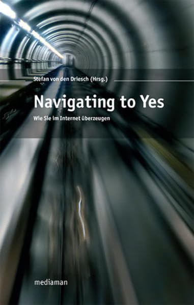 Navigating to Yes: Wie Sie im Internet überzeugen Business, Finance & Career