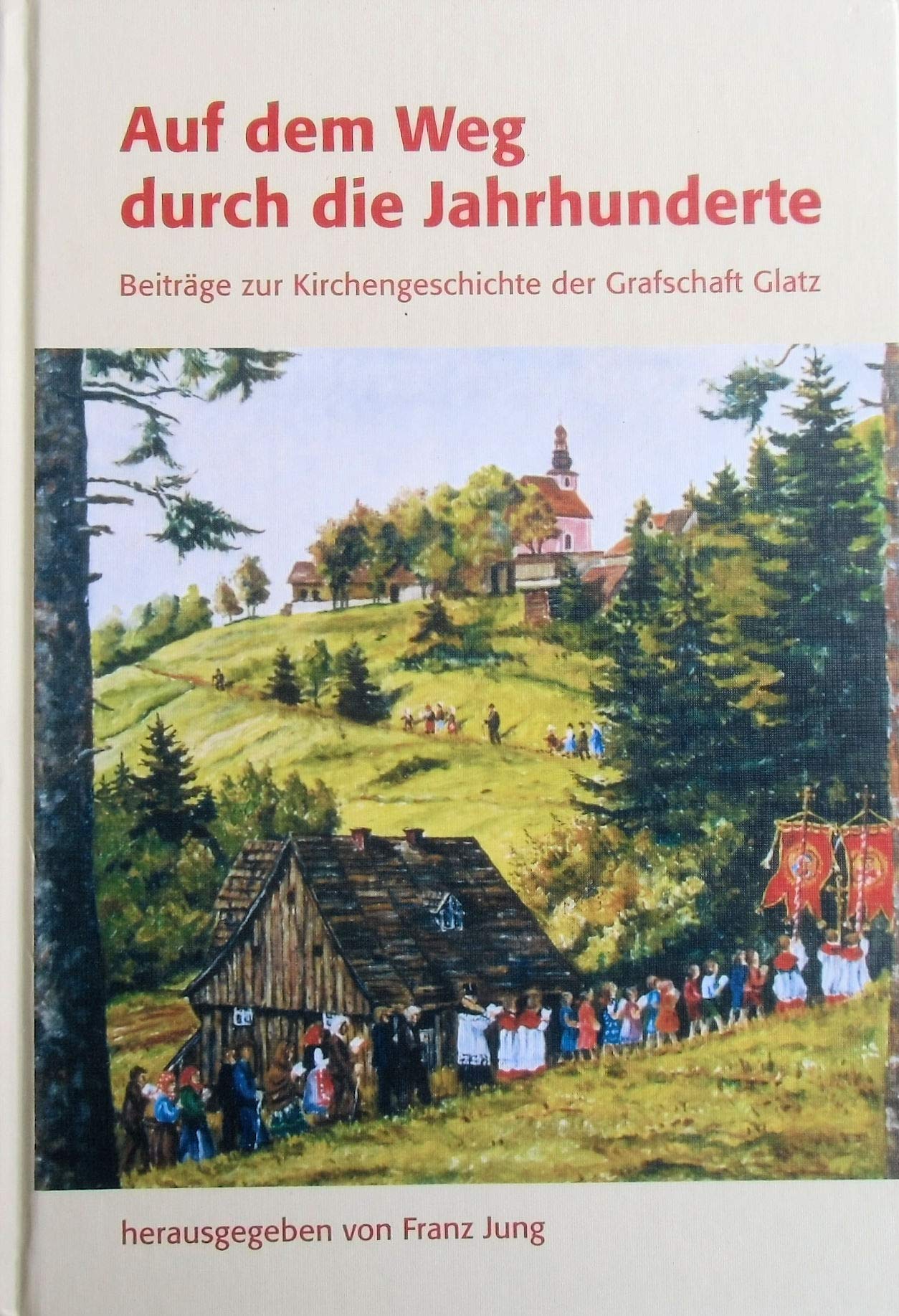 Auf dem Weg durch die Jahrhunderte: Beiträge zur Kirchengeschichte der Grafschaft Glatz Books