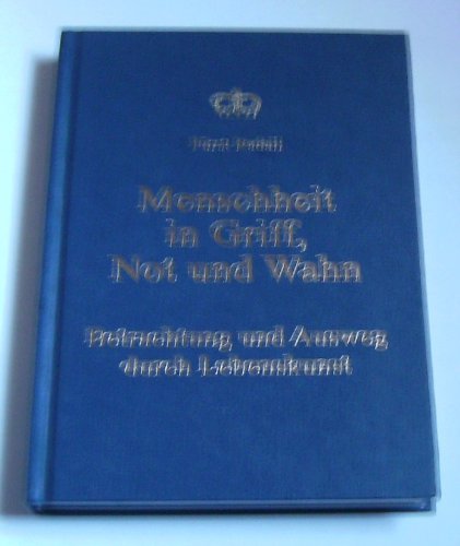 Menschheit im Griff. Not und Wahn: Betrachtung und Ausweg durch Lebenskunst Self-help