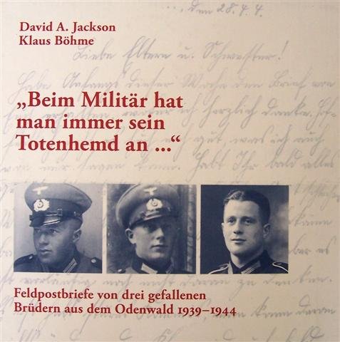 Beim Militär hat man immer sein Totenhemd an - Feldpostbriefe von drei gefallenen Brüdern aus dem Odenwald 1939-1944 Books