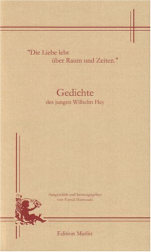 "Die Liebe lebt über Raum und Zeiten" Gedichte des jungen Wilhelm Hey Poetry